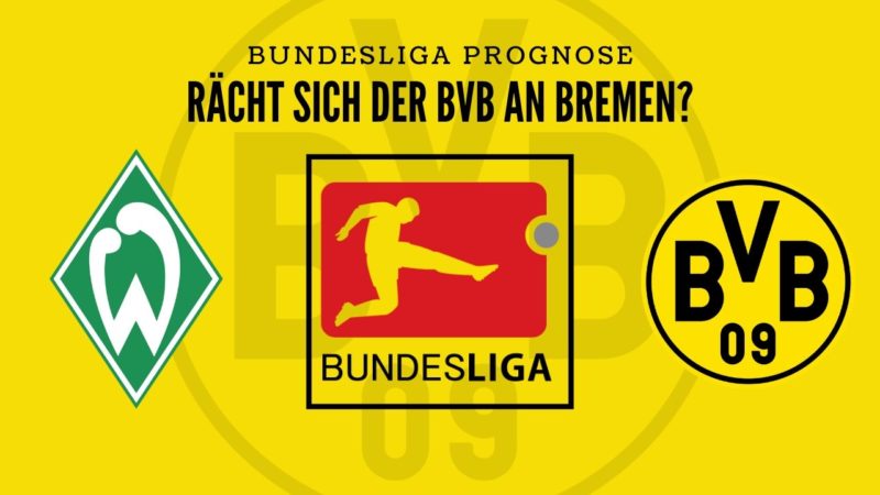 Rächt sich der BVB? – SVW gegen BVB – Bundesliga Prognose