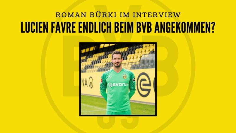 Lucien Favre ist endlich beim BVB angekommen –  Interview mit Roman Bürki