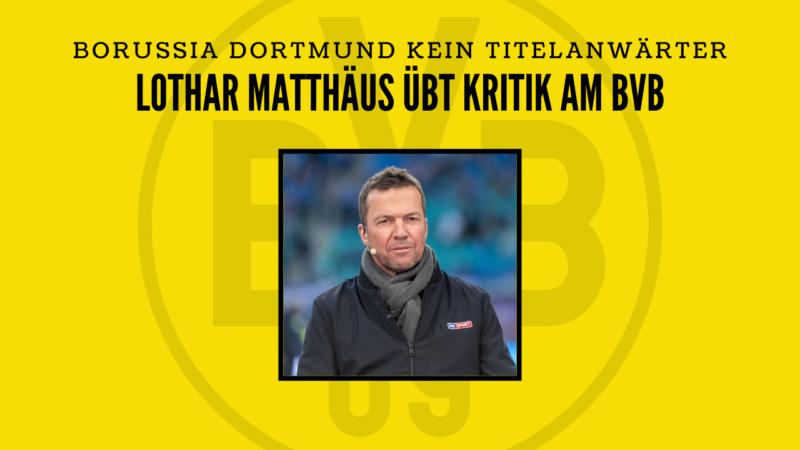 Kritik am BVB – Keine Titelchance laut Lothar Matthäus