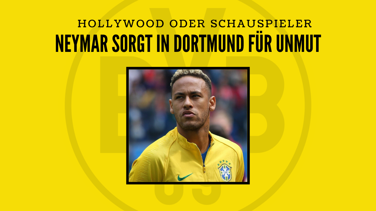 Hollywood oder Champions League – „Schauspieler“ Neymar sorgt in Dortmund für Unmut