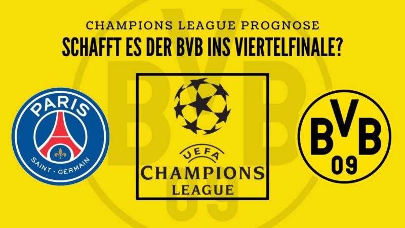 Erreicht der BVB das Viertelfinale? – PSG gegen BVB – Champions League Prognose